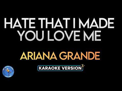 Hate That I Made You Love Me - Ariana Grande