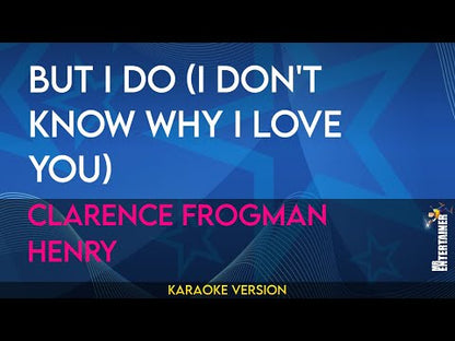 But I Do (I Don't Know Why I Love You) - Clarence 'Frogman' Henry